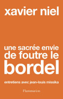 Xavier Niel, Jean-Louis Missika — Une Sacrée Envie de Foutre le Bordel (Entretiens avec Jean-Louis Missika)