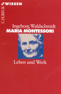 Ingeborg Waldschmidt; — Maria Montessori