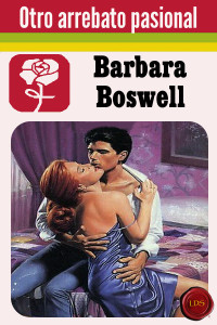 Barbara Boswell — Otro arrebato pasional o Una vez más
