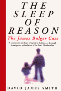 Smith, David James — The Sleep of Reason · The James Bulger Case