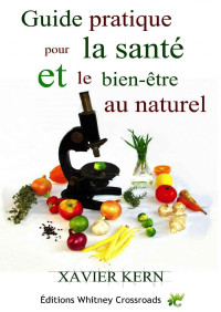 Xavier Kern — Guide pratique pour la santé et le bien-être au naturel (French Edition)