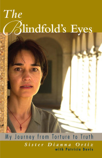 Dianna Ortiz — The Blindfold's Eyes: My Journey from Torture to Truth