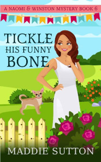 Maddie Sutton — Tickle His Funny Bone: A Charming Small Town Talking Dog Southern Mystery (Naomi & Winston Mysteries Book 6)