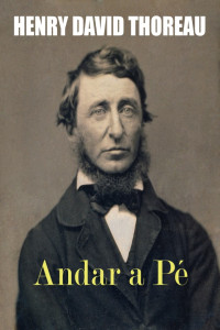 Henry David Thoreau — Andar a Pé