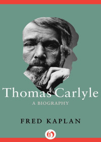 Fred Kaplan — Thomas Carlyle: A Biography