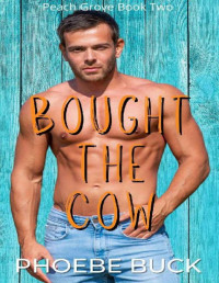 Phoebe Buck — Bought the Cow: A Curvy Woman Enemies To Lovers Romance (Peach Grove)