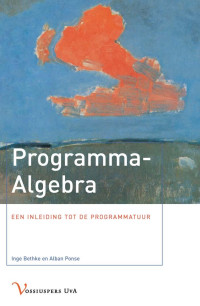 Bethke, Ingemarie., Ponse, A. — Programma-algebra, Een Inleiding Tot De Programmatuur