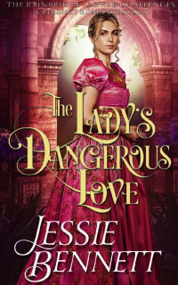 Jessie Bennett — The Lady’s Dangerous Love (The BainBridge - Love & Challenges) (The Regency Romance Story)