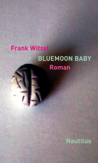 Witzel, Frank [Witzel, Frank] — Bluemoon Baby