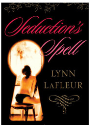 LaFleur, Seduction's Spell by Lynn — Seduction's Spell by Lynn LaFleur