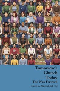 Michael Kelly SJ — Tomorrow's Church Today: The Way Forward