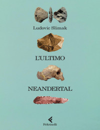 Ludovic Slimak — L'ultimo Neandertal