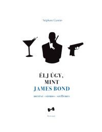 Stéphane Garnier  — Élj úgy, mint James Bond