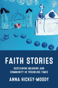 Anna Hickey-Moody; — Faith Stories