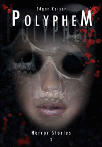 Edgar Keiser [Keiser, Edgar] — Polyphem (Horror Stories 2) (German Edition)