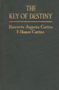 Curtiss Frank Homer, Harriette Augusta — The Key of Destiny