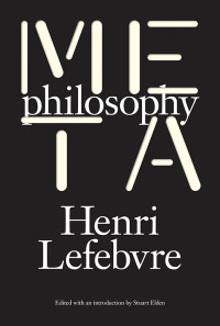 Lefebvre, Henri;Elden, Stuart;Fernbach, David; — Metaphilosophy