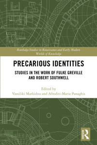 Vassiliki Markidou & Afroditi-Maria & Panaghis — Precarious Identities; Studies in the Work of Fulke Greville and Robert Southwell