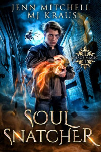 Jenn Mitchell & MJ Kraus — Soul Snatcher - Chaos Magic Book 1: An Urban Fantasy Action Adventure