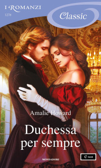 Amalie Howard — Duchessa per sempre (I Romanzi Classic)