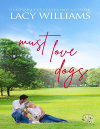 Lacy Williams — Must Love Dogs (Sweetheart Shorts Book 1)