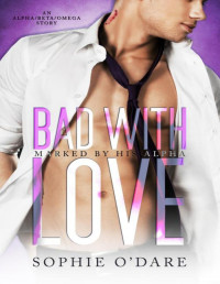 Sophie O'Dare & Lyn Forester — Bad With Love: An Alpha/Beta/Omega Story