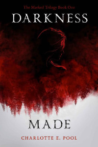 Charlotte E. Pool — Darkness Made: Book One of The Marked Trilogy