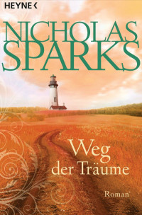 Sparks, Nicholas [Sparks, Nicholas] — Weg der Träume