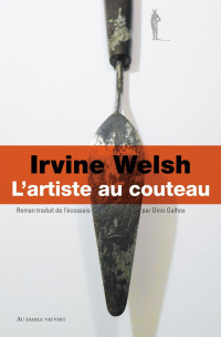 Irvine Welsh [Welsh, Irvine] — L'Artiste au couteau