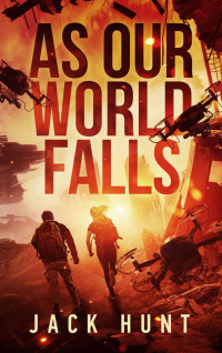 Jack Hunt — As Our World Falls: A Post-Apocalyptic Survival Thriller (Cyber Apocalypse Book 2)