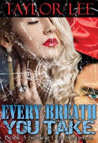 Taylor Lee — Every Breath You Take: Sexy Romantic Suspense (Book 3 The Blonde Barracuda's Sizzling Suspense Series)