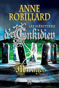 Robillard, Anne — Les Héritiers d'Enkidiev 9 : Mirages