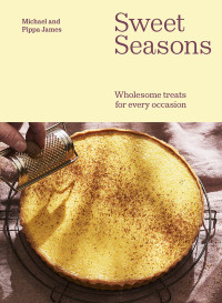 Michael James, Pippa James — Sweet Seasons: Wholesome Treats for Every Occasion