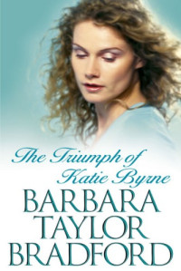 Barbara Taylor Bradford — The Triumph of Katie Byrne