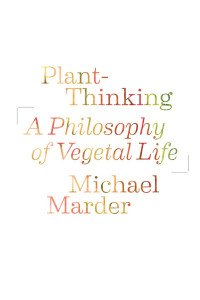 Michael Marder — Plant-Thinking