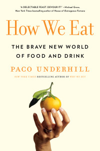 Paco Underhill — How We Eat: The Brave New World of Food and Drink