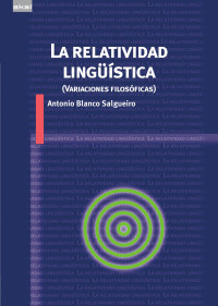 Antonio Blanco Salgueiro — La relatividad lingüística (Variaciones filosóficas)