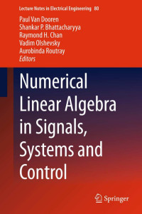 Paul Van Dooren, Shankar P. Bhattacharyya, Raymond H. Chan, Vadim Olshevsky, Aurobinda Routray — Numerical Linear Algebra in Signals, Systems and Control