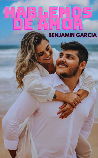 benjamin garcia — HABLEMOS DE AMOR: HABLEMOS DE AMOR (Spanish Edition)