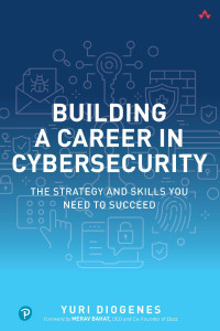 Yuri Diogenes — Building A Career In Cybersecurity: The Strategy And Skills You Need To Succeed