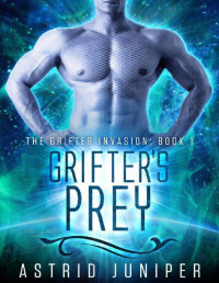 Astrid Juniper [Juniper, Astrid] — Grifter's Prey: The Grifter Invasion Book 1