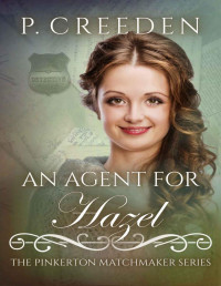 P. Creeden — An Agent for Hazel (The Pinkerton Matchmakers Book 54)