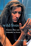 Terrie Waddell — Wild/lives - Trickster, Place and Liminality on Screen