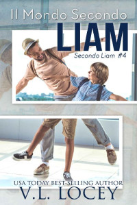 V.L. Locey — Il Mondo Secondo Liam (Secondo Liam #4) (Italian Edition)