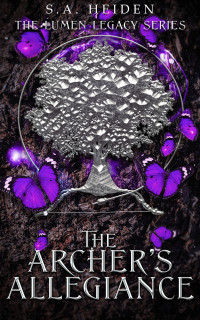 S.A. Heiden — The Archer's Allegiance (The Lumen Legacy Series Book 3)