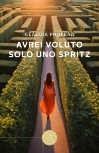 Profera, Claudia — Avrei voluto solo uno spritz (Italian Edition)