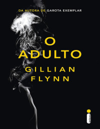 Gillian Flynn [Flynn, Gillian] — O adulto