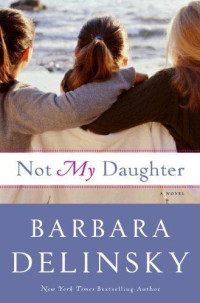 Barbara Delinsky — Not My Daughter