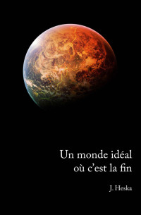 J Heska [Heska, J] — Un monde idéal où c'est la fin