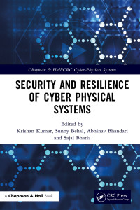 Krishan Kumar, Sunny Behal, Abhinav Bhandari, Sajal Bhatia — Security and Resilience of Cyber Physical Systems (Chapman & Hall/CRC Cyber-Physical Systems)